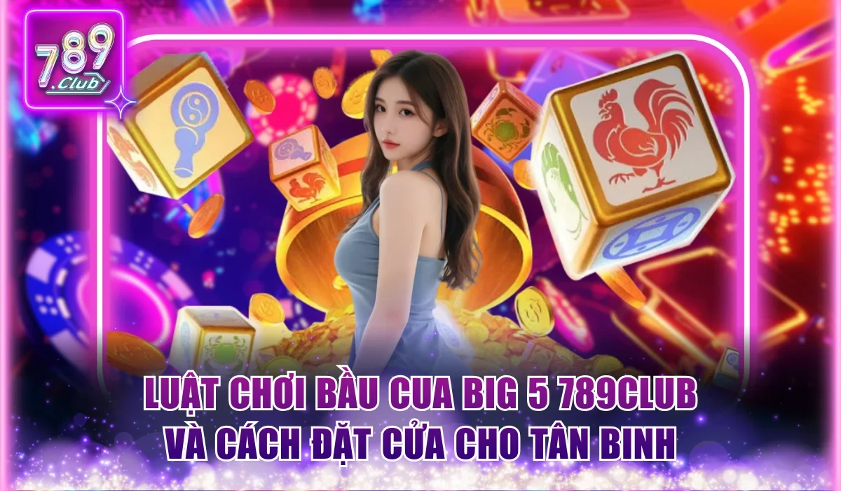 Bầu Cua Big 5 789Club