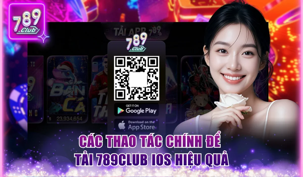 cac thao tac chinh de tai 789club ios hieu qua