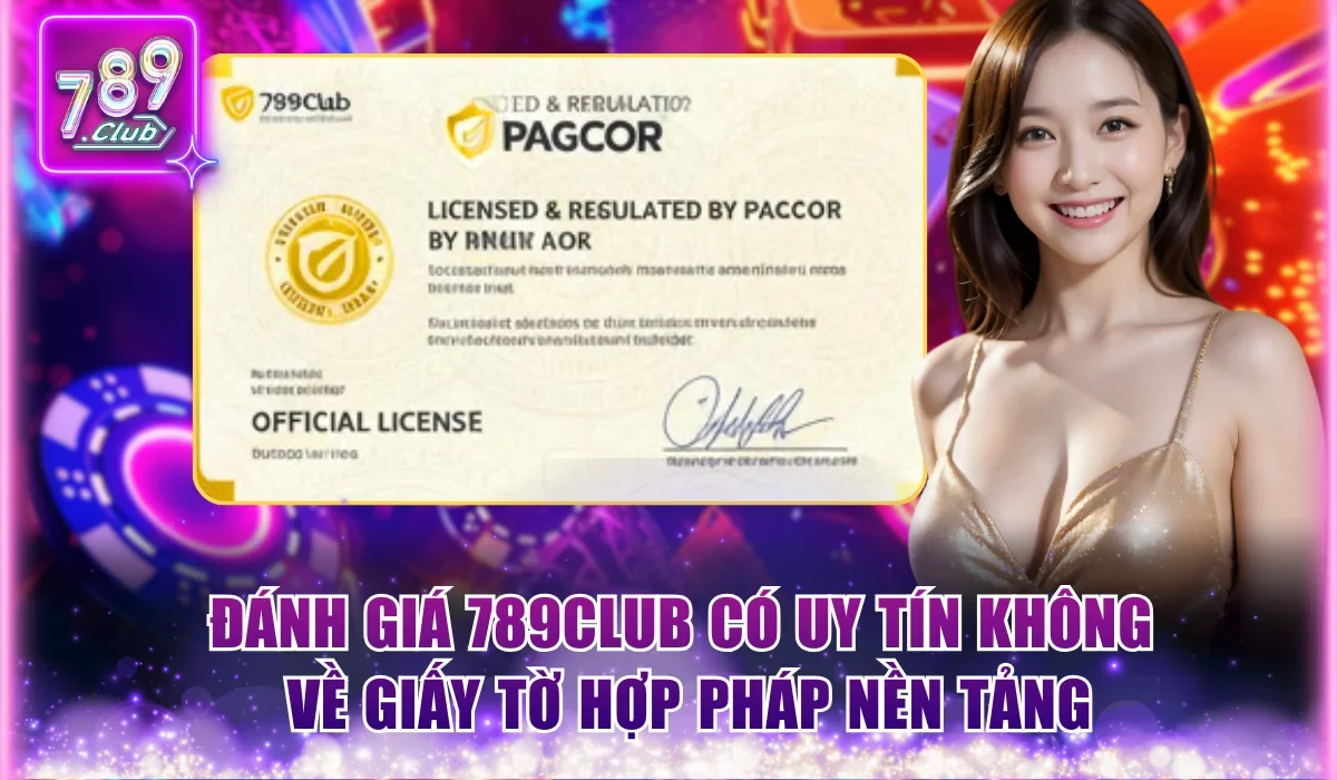 Đánh giá 789Club có uy tín không về giấy tờ hợp pháp nền tảng