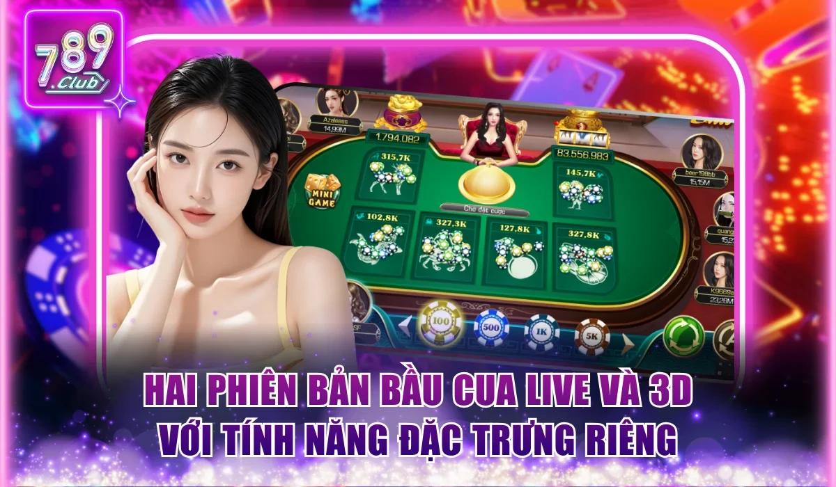 Hai phiên bản Bầu Cua Live và 3D với tính năng đặc trưng riêng