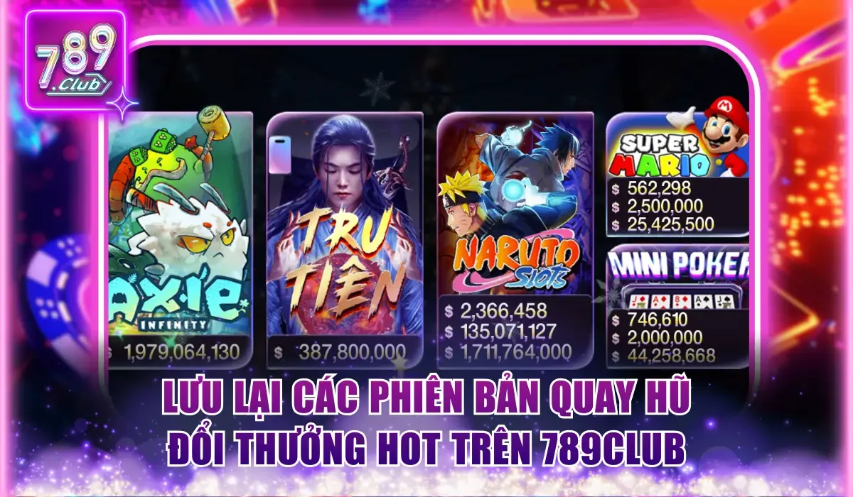 luu lai cac phien ban quay hu doi thuong hot tren 789club