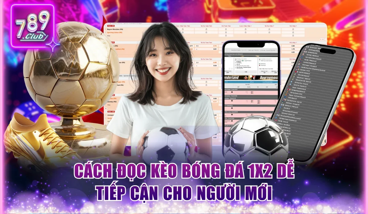 Cách đọc kèo bóng đá 1X2 dễ tiếp cận cho người mới