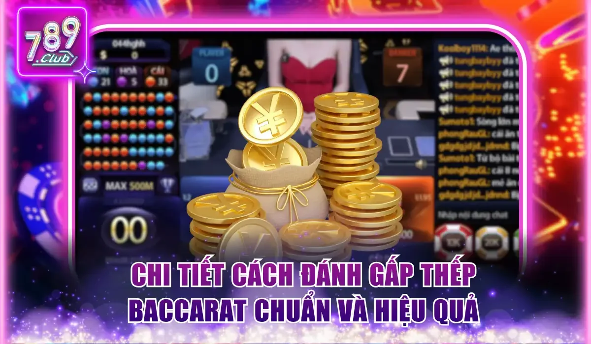 Chi tiết cách đánh gấp thếp Baccarat chuẩn và hiệu quả