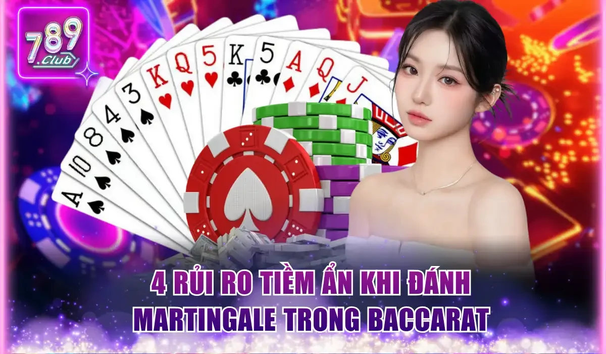 Điểm qua 4 rủi ro tiềm ẩn khi đánh Martingale trong Baccarat