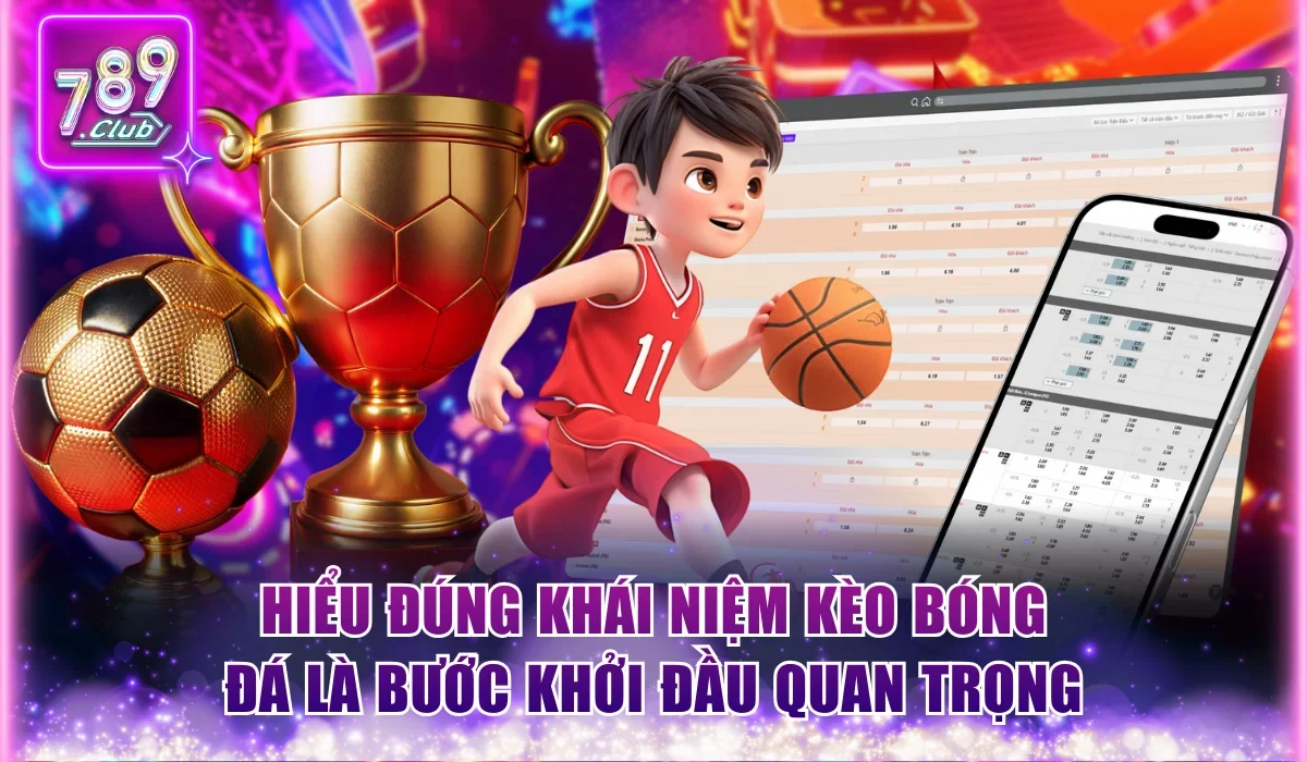 Hiểu đúng khái niệm kèo bóng đá là bước khởi đầu quan trọng