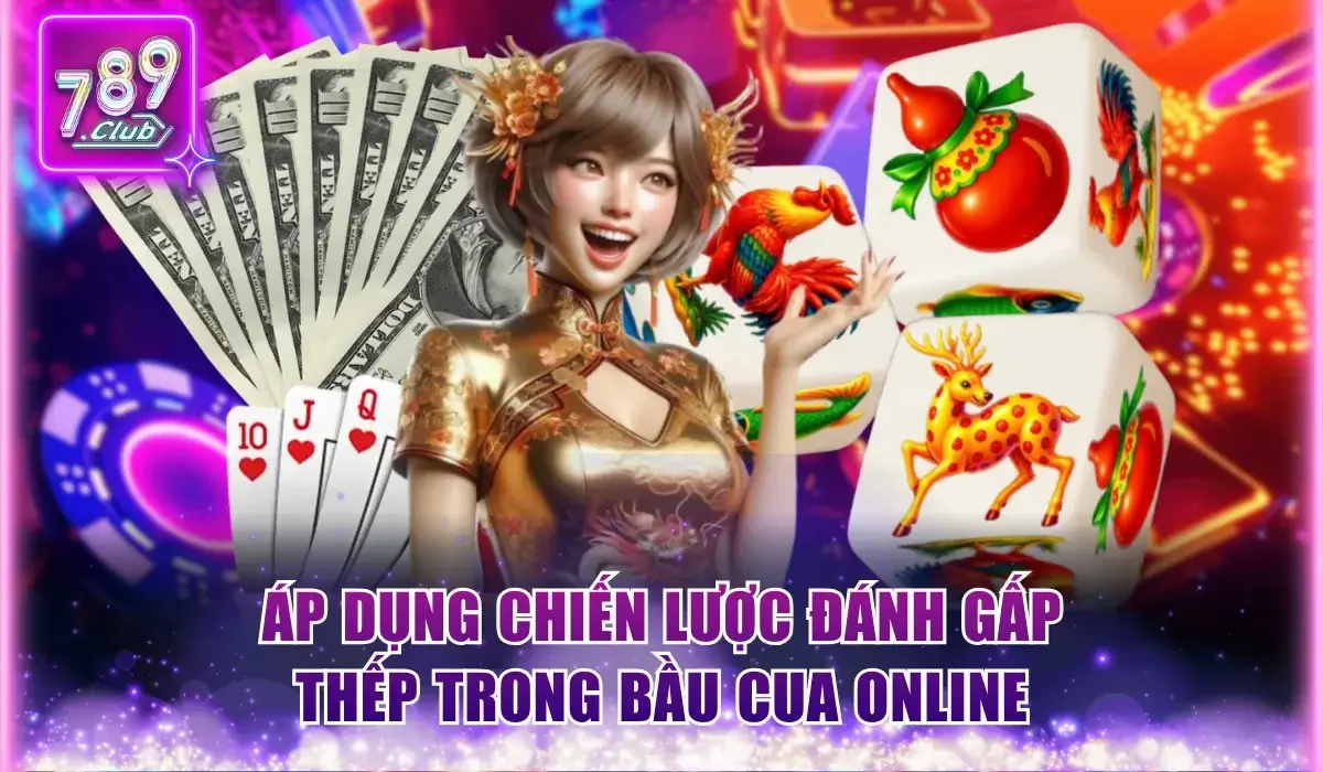 Kinh nghiệm chơi Bầu Cua với cách đánh gấp thếp