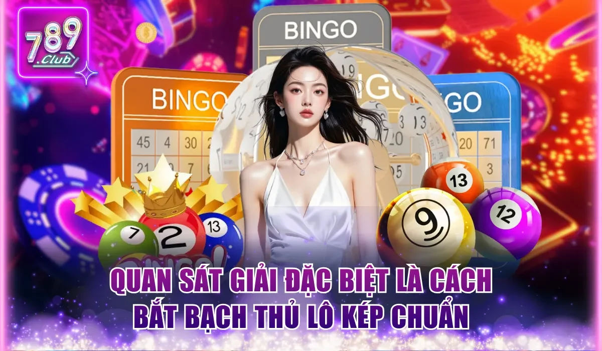 Quan sát giải đặc biệt là cách bắt bạch thủ lô kép chuẩn