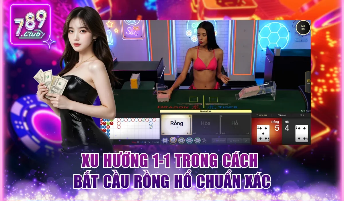 Xu hướng 1-1 trong cách bắt cầu Rồng Hổ chuẩn xác