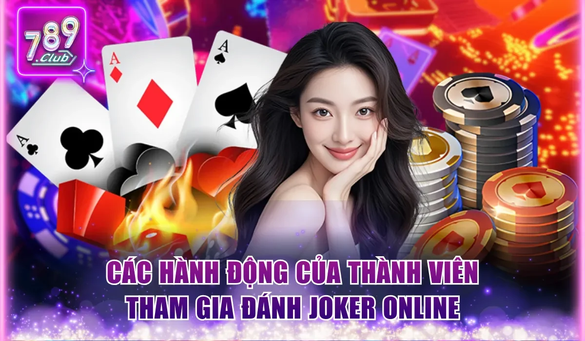 Các hành động của thành viên tham gia đánh Joker online