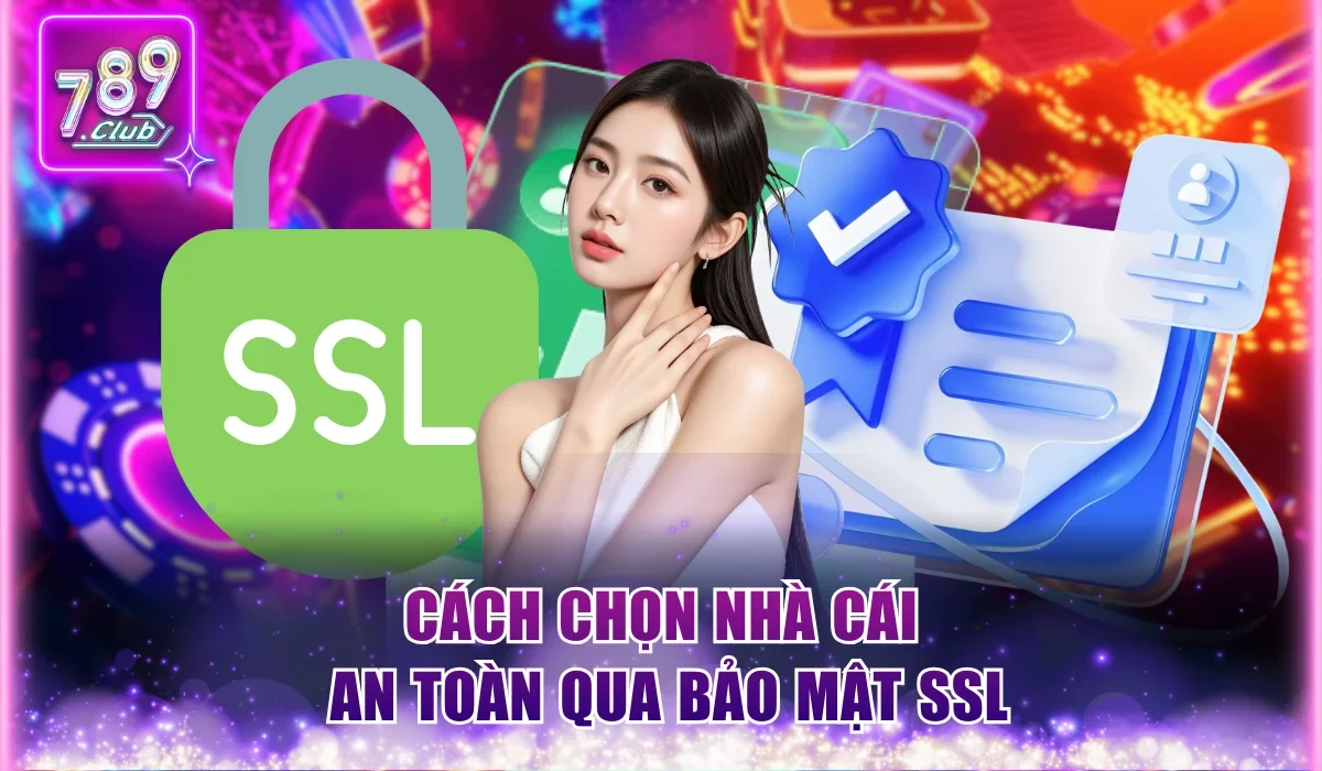 Cách chọn nhà cái an toàn qua bảo mật SSL
