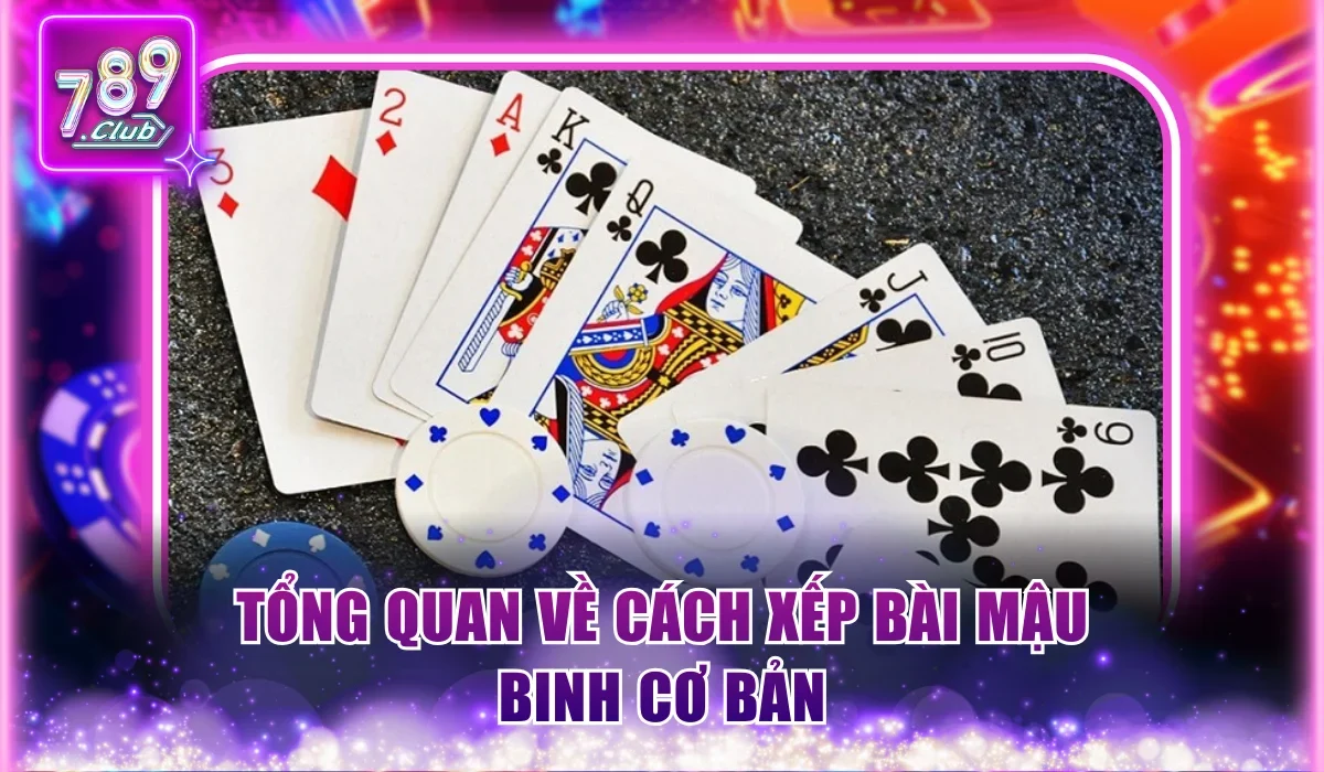 Tổng quan về cách xếp bài Mậu Binh cơ bản